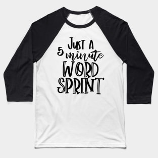 Just a 5 Minute Word Sprint - Writer Motivation Baseball T-Shirt